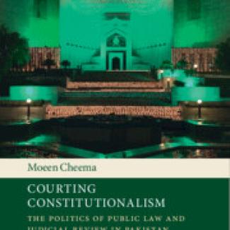 Courting Constitutionalism The Politics of Public Law and Judicial Review in Pakistan