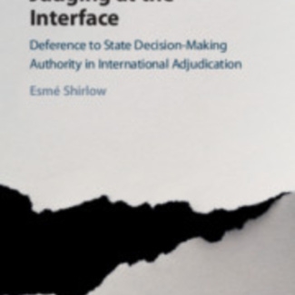 Judging at the Interface Deference to State Decision-Making Authority in International Adjudication Judging at the Interface Deference to State Decision-Making Authority in International Adjudication